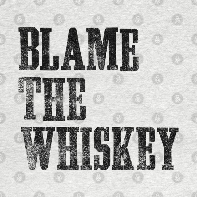 Blame The Whiskey - Funny alcohol Design - White by goodwordsco